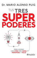 Tus tres superpoderes para lograr una vida más sana, próspera y feliz.