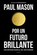 Por un futuro brillante. Una defensa radical del ser humano